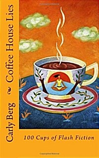 Coffee House Lies: 100 Cups of Flash Fiction (Paperback)