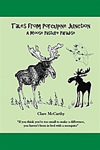 Tales from Porcupine Junction: A Moose Pasture Paradise (Paperback)