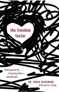 The Freedom Factor: Finding Peace by Forgiving Others . . . and Yourself (Paperback)