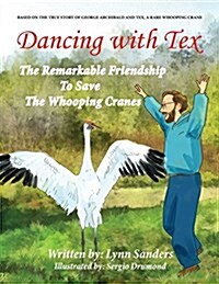 Dancing with Tex: The Remarkable Friendship to Save the Whooping Cranes (Paperback)