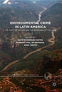 Environmental Crime in Latin America : The Theft of Nature and the Poisoning of the Land (Hardcover, 1st ed. 2017)