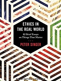 Ethics in the Real World: 82 Brief Essays on Things That Matter (MP3 CD)