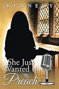 She Just Wanted to Preach (Paperback)