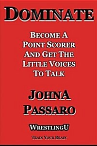 Dominate: Become a Point Scorer and Get the Little Voices to Talk (Paperback)