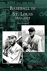 Baseball in St. Louis: 1900-1925 (Hardcover)