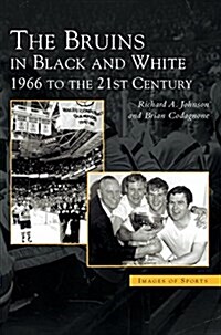 Bruins in Black & White: 1966 to the 21st Century (Hardcover)