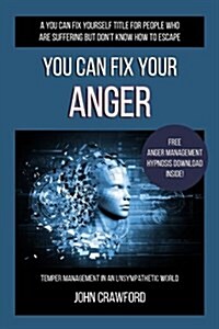 You Can Fix Your Anger: Temper Management in an Unsympathetic World (Paperback)