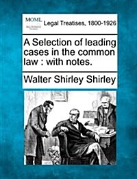 A Selection of Leading Cases in the Common Law: With Notes. (Paperback)