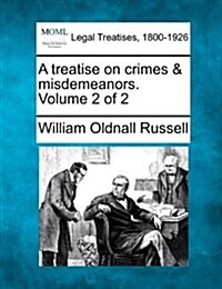 A Treatise on Crimes & Misdemeanors. Volume 2 of 2 (Paperback)