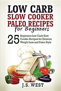 Paleo: Paleo - Low Carb Slow Cooker Paleo Recipes for Beginners - Weight Loss and Paleo Style (Paperback)