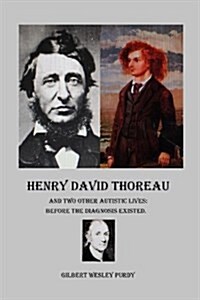 Henry David Thoreau and Two Other Autistic Lives: Before the Diagnosis Existed. (Paperback)