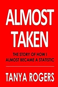 Almost Taken: The Story of How I Almost Became a Statistic (Paperback)