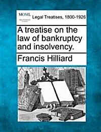 A Treatise on the Law of Bankruptcy and Insolvency. (Paperback)
