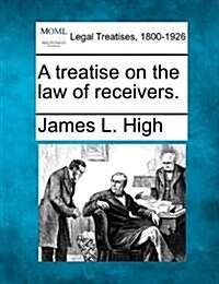 A Treatise on the Law of Receivers. (Paperback)