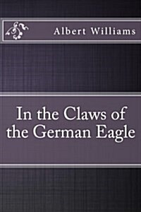In the Claws of the German Eagle (Paperback)