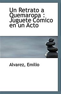 Un Retrato a Quemaropa: Juguete Comico En Un Acto (Paperback)