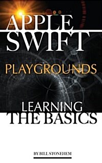 Apple Swift Playgrounds: Learning the Basics (Paperback)