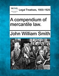 A Compendium of Mercantile Law. (Paperback)