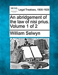 An Abridgement of the Law of Nisi Prius. Volume 1 of 2 (Paperback)
