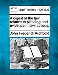 A Digest of the Law Relative to Pleading and Evidence in Civil Actions. (Paperback)