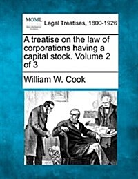 A Treatise on the Law of Corporations Having a Capital Stock. Volume 2 of 3 (Paperback)