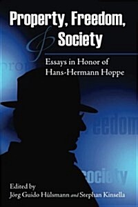 Property, Freedom, and Society: Essays in Honor of Hans-Hermann Hoppe (Paperback)