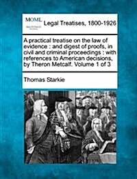 A Practical Treatise on the Law of Evidence: And Digest of Proofs, in Civil and Criminal Proceedings: With References to American Decisions, by Theron (Paperback)