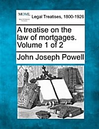 A Treatise on the Law of Mortgages. Volume 1 of 2 (Paperback)
