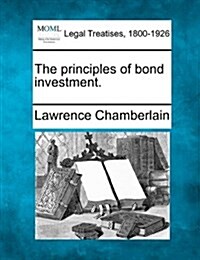 The Principles of Bond Investment. (Paperback)