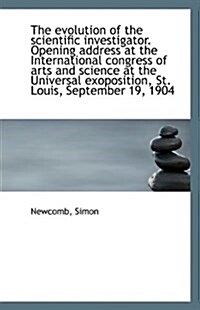 The Evolution of the Scientific Investigator. Opening Address at the International Congress of Arts (Paperback)