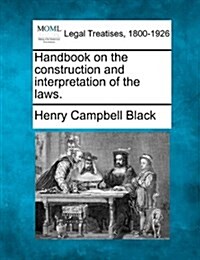 Handbook on the Construction and Interpretation of the Laws. (Paperback)