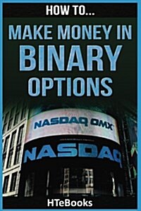 How to Make Money in Binary Options: Quick Start Guide (Paperback)