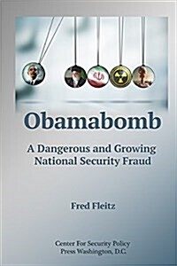 Obamabomb: A Dangerous and Growing National Security Fraud (Paperback)