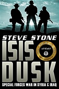 Isis Dusk: Special Forces Operations in Syria & Iraq (Paperback)