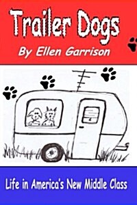 Trailer Dogs: Life in Americas New Middle Class (Paperback)