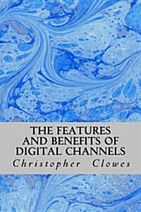 The Features and Benefits of Digital Channels (Paperback)
