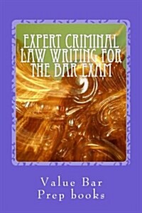 Expert Criminal Law Writing for the Bar Exam: What the Big Boys and Girls Say on Exams and How We Say It (Paperback)