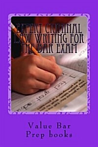Expert Criminal Law Writing for the Bar Exam: Advanced Practices in Criminal and General Exam Essay Writing (Paperback)