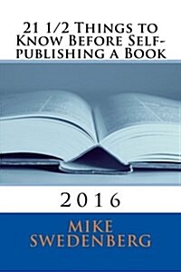 21 1/2 Things to Know Before Self-Publishing a Book: 2016 (Paperback)
