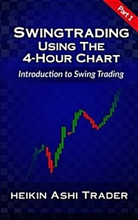 Swing Trading Using the 4-Hour Chart 1: Part 1: Introduction to Swing Trading (Paperback)