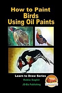 How to Paint Birds Using Oil Paints (Paperback)