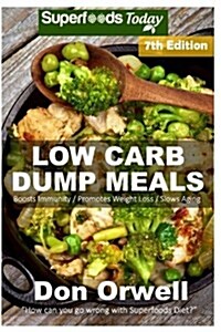 Low Carb Dump Meals: Over 140+ Low Carb Slow Cooker Meals, Dump Dinners Recipes, Quick & Easy Cooking Recipes, Antioxidants & Phytochemical (Paperback)