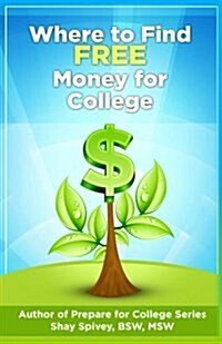 Where to Find Free Money for College (Paperback)