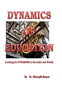 Dynamics of Education Looking for Dynamism in the India and World: Conmen in Education Confinement (Paperback)