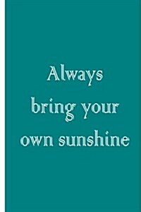 Always Bring Your Own Sunshine (Paperback)