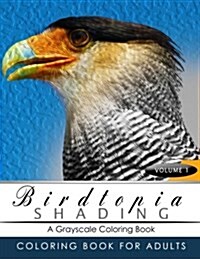 Birdtopia Shading Volume 1: Bird Grayscale Coloring Books for Adults Relaxation Art Therapy for Busy People (Adult Coloring Books Series, Grayscal (Paperback)