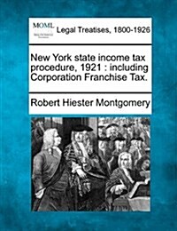 New York State Income Tax Procedure, 1921: Including Corporation Franchise Tax. (Paperback)