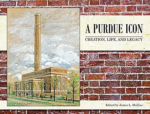 A Purdue Icon: Creation, Life, and Legacy (Hardcover)