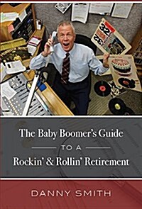 The Baby Boomers Guide to a Rockin & Rollin Retirement (Paperback)