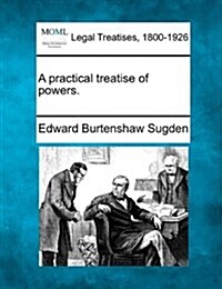A Practical Treatise of Powers. (Paperback)